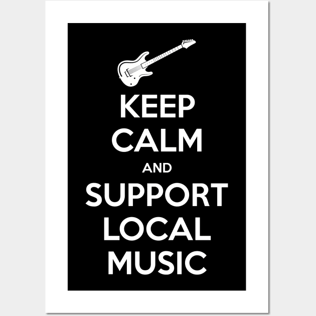 Keep Calm and Support Local Music Wall Art by Teebert